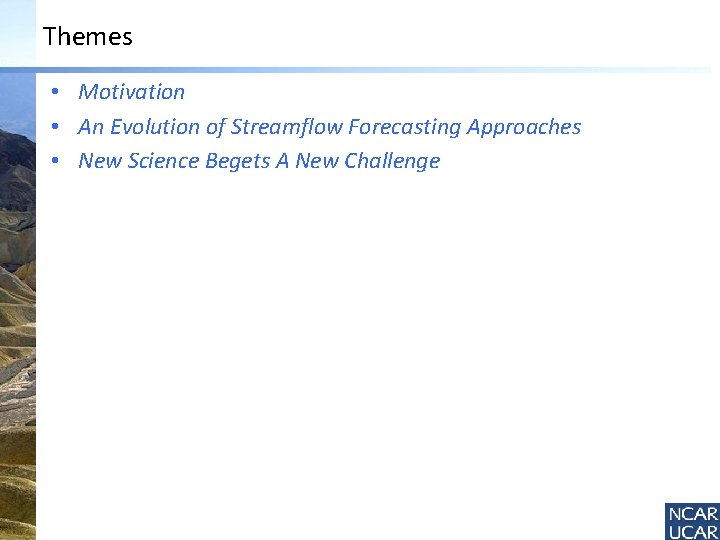 Themes • Motivation • An Evolution of Streamflow Forecasting Approaches • New Science Begets