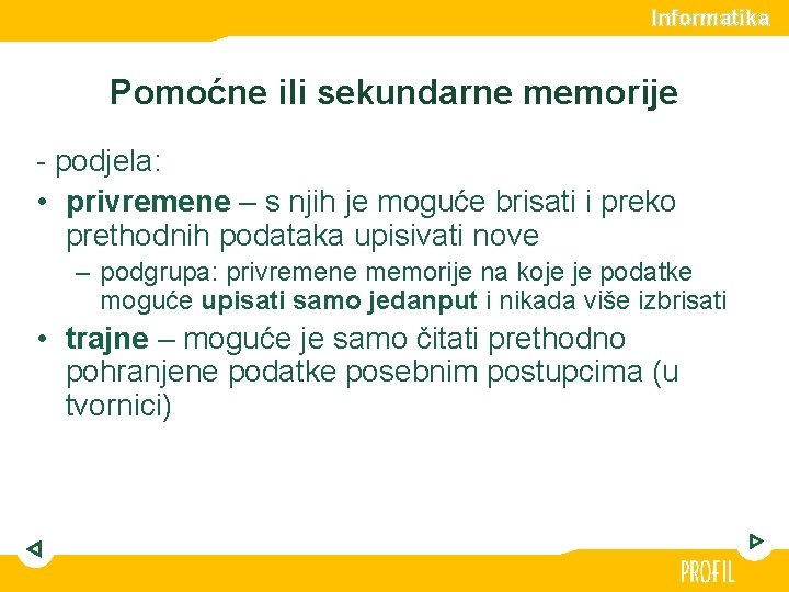 Informatika Pomoćne ili sekundarne memorije - podjela: • privremene – s njih je moguće