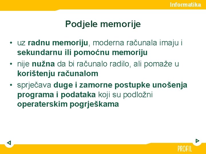 Informatika Podjele memorije • uz radnu memoriju, moderna računala imaju i sekundarnu ili pomoćnu