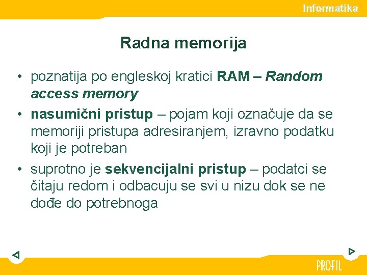 Informatika Radna memorija • poznatija po engleskoj kratici RAM – Random access memory •