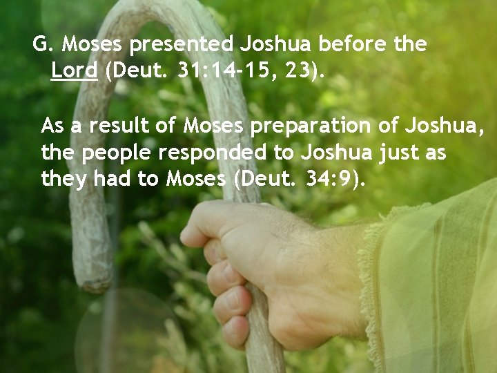 G. Moses presented Joshua before the Lord (Deut. 31: 14 -15, 23). As a