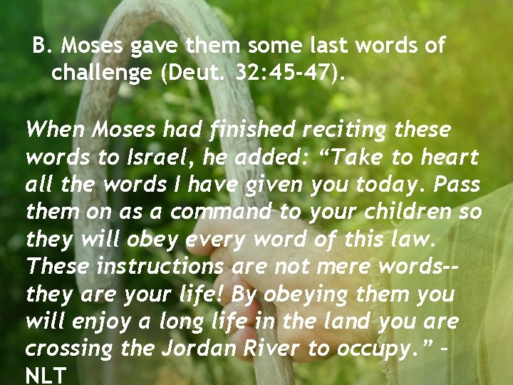 B. Moses gave them some last words of challenge (Deut. 32: 45 -47). When