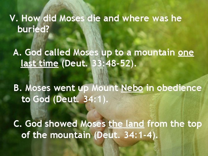 V. How did Moses die and where was he buried? A. God called Moses