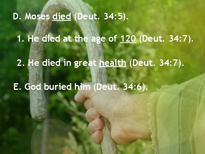 D. Moses died (Deut. 34: 5). 1. He died at the age of 120
