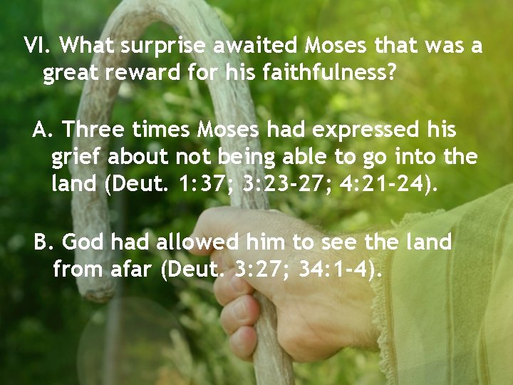 VI. What surprise awaited Moses that was a great reward for his faithfulness? A.