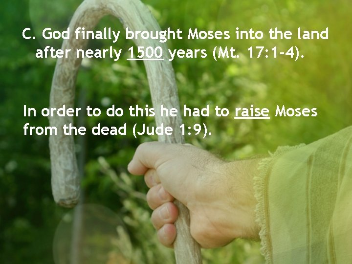 C. God finally brought Moses into the land after nearly 1500 years (Mt. 17: