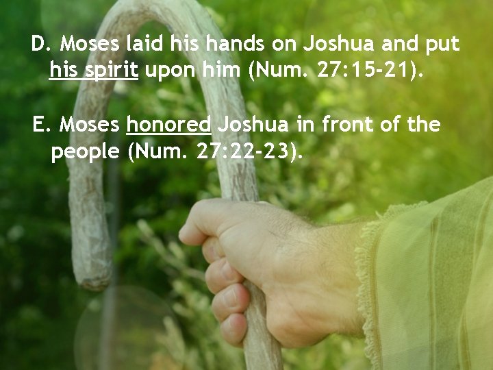 D. Moses laid his hands on Joshua and put his spirit upon him (Num.
