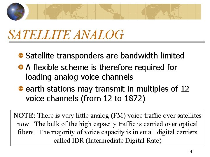 SATELLITE ANALOG Satellite transponders are bandwidth limited A flexible scheme is therefore required for