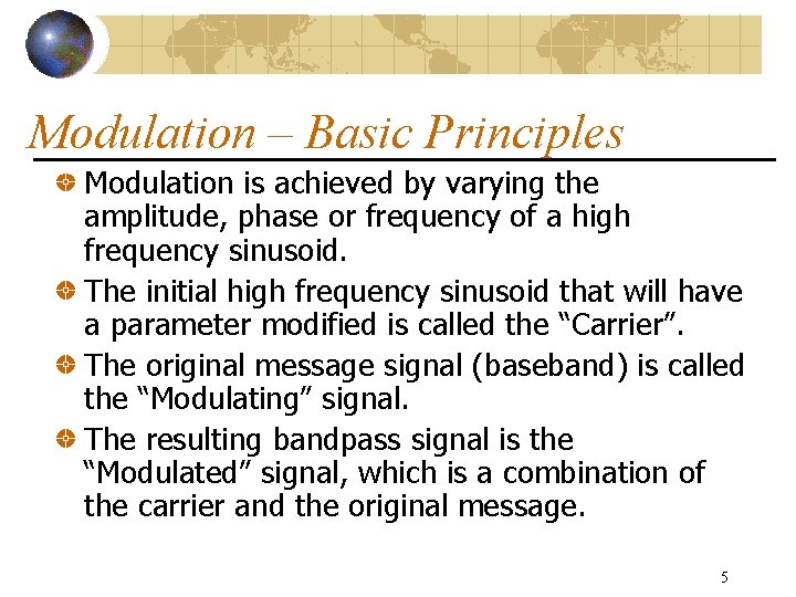 Modulation – Basic Principles Modulation is achieved by varying the amplitude, phase or frequency