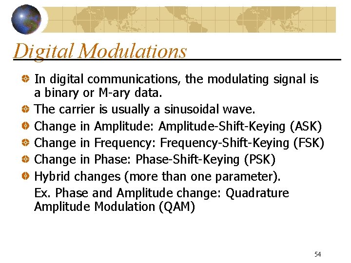 Digital Modulations In digital communications, the modulating signal is a binary or M-ary data.