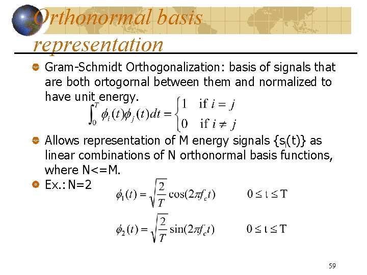 Orthonormal basis representation Gram-Schmidt Orthogonalization: basis of signals that are both ortogornal between them