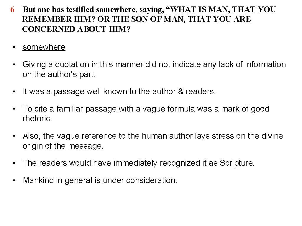 6 But one has testified somewhere, saying, “WHAT IS MAN, THAT YOU REMEMBER HIM?