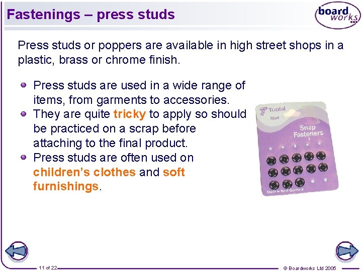 Fastenings – press studs Press studs or poppers are available in high street shops Fastenings – press studs Press studs or poppers are available in high street shops