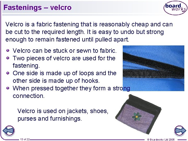 Fastenings – velcro Velcro is a fabric fastening that is reasonably cheap and can Fastenings – velcro Velcro is a fabric fastening that is reasonably cheap and can