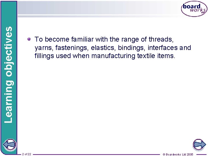 Learning objectives To become familiar with the range of threads, yarns, fastenings, elastics, bindings, Learning objectives To become familiar with the range of threads, yarns, fastenings, elastics, bindings,