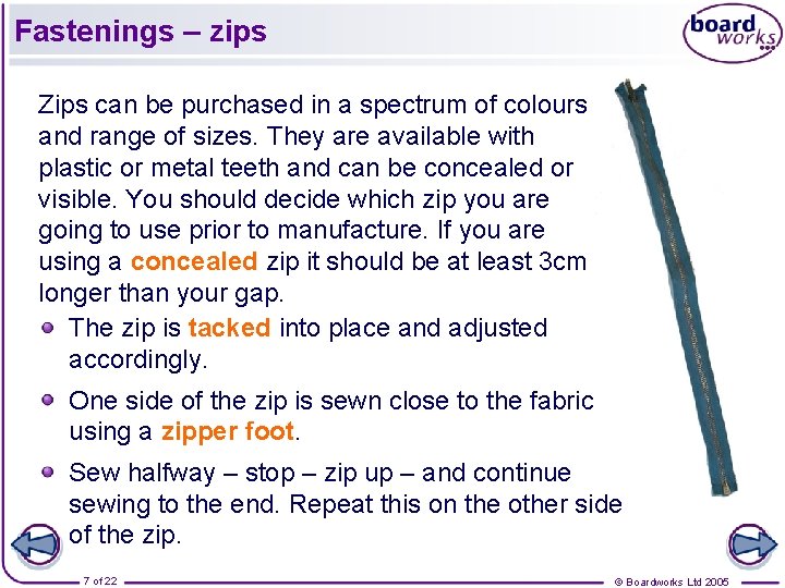 Fastenings – zips Zips can be purchased in a spectrum of colours and range Fastenings – zips Zips can be purchased in a spectrum of colours and range