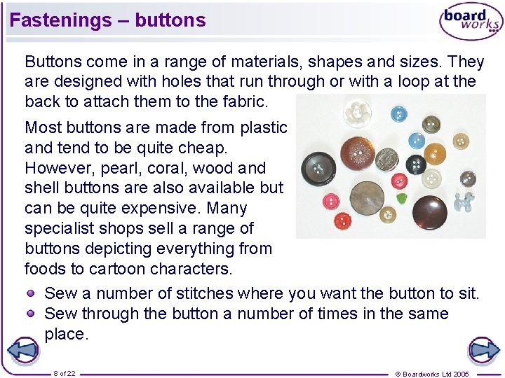 Fastenings – buttons Buttons come in a range of materials, shapes and sizes. They Fastenings – buttons Buttons come in a range of materials, shapes and sizes. They