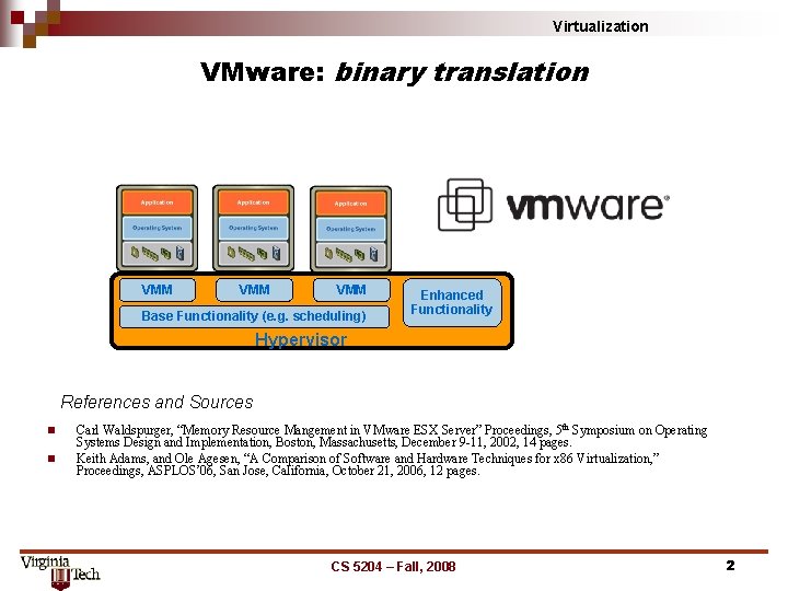 Virtualization VMware: binary translation VMM VMM Base Functionality (e. g. scheduling) Enhanced Functionality Hypervisor