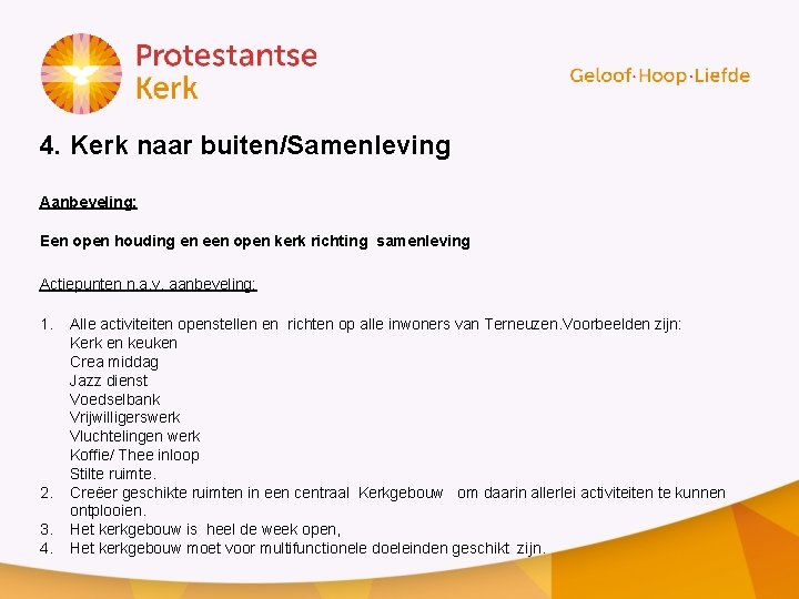 4. Kerk naar buiten/Samenleving Aanbeveling: Een open houding en een open kerk richting samenleving