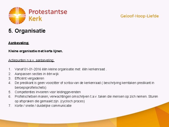 5. Organisatie Aanbeveling: Kleine organisatie met korte lijnen. Actiepunten n. a. v. aanbeveling: 1.