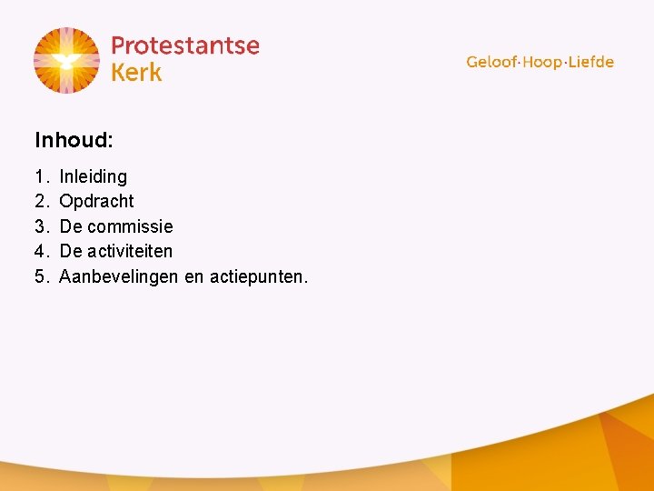 Inhoud: 1. 2. 3. 4. 5. Inleiding Opdracht De commissie De activiteiten Aanbevelingen en