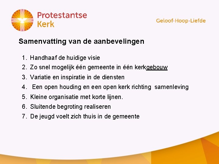 Samenvatting van de aanbevelingen 1. Handhaaf de huidige visie 2. Zo snel mogelijk één