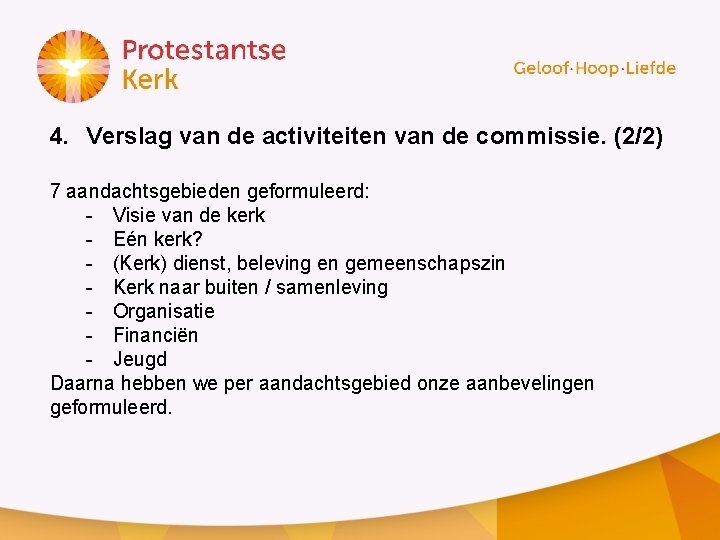 4. Verslag van de activiteiten van de commissie. (2/2) 7 aandachtsgebieden geformuleerd: - Visie