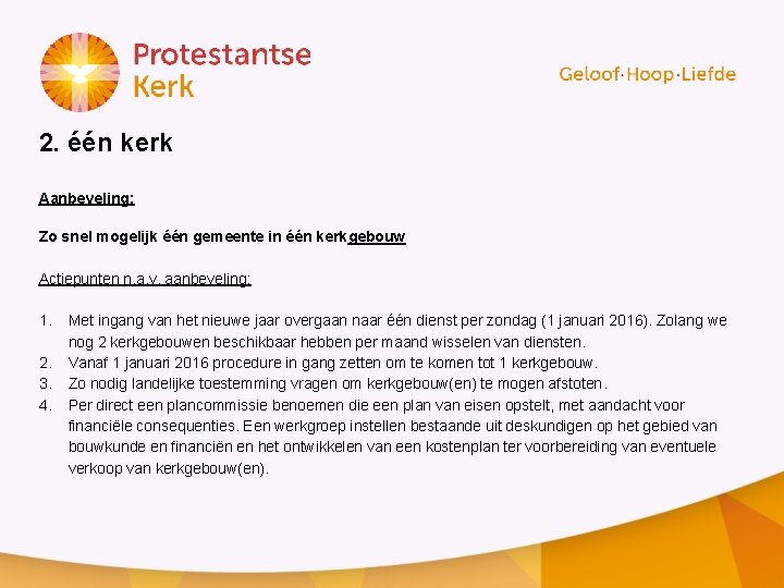 2. één kerk Aanbeveling: Zo snel mogelijk één gemeente in één kerkgebouw Actiepunten n.