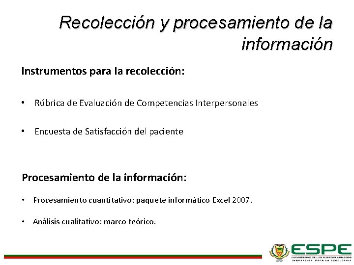 Recolección y procesamiento de la información Instrumentos para la recolección: • Rúbrica de Evaluación