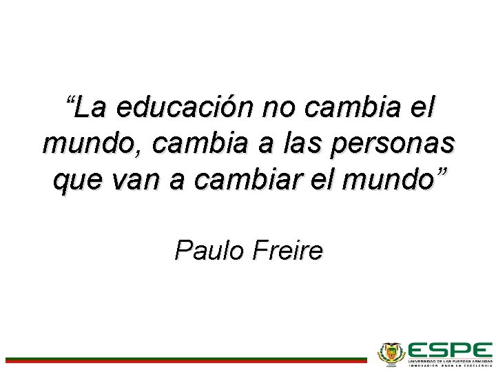 “La educación no cambia el mundo, cambia a las personas que van a cambiar