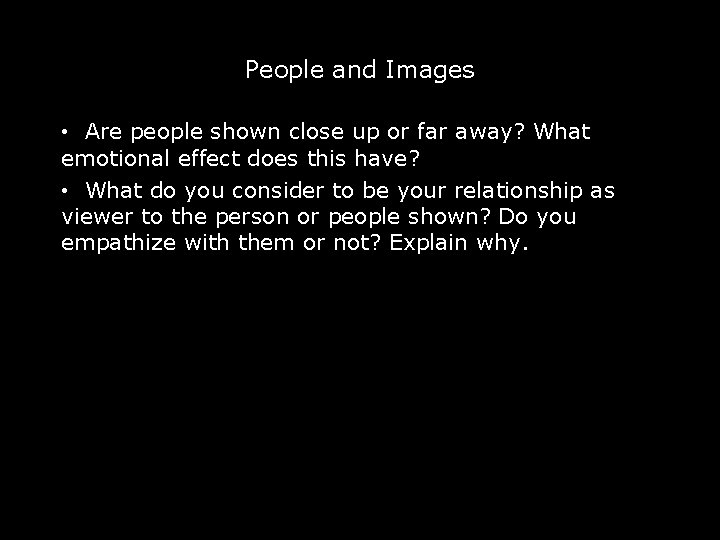People and Images • Are people shown close up or far away? What emotional