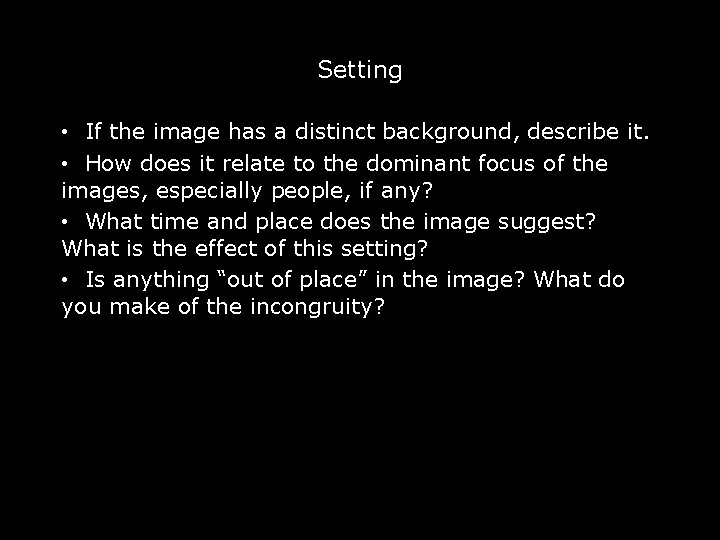 Setting • If the image has a distinct background, describe it. • How does