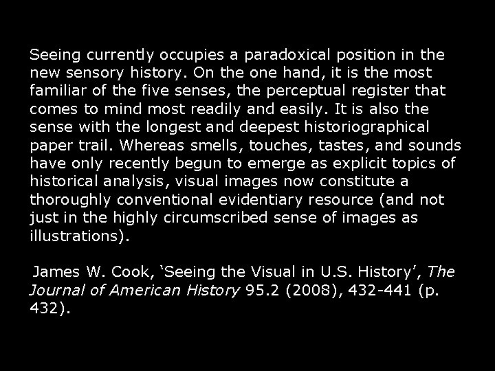 Seeing currently occupies a paradoxical position in the new sensory history. On the one