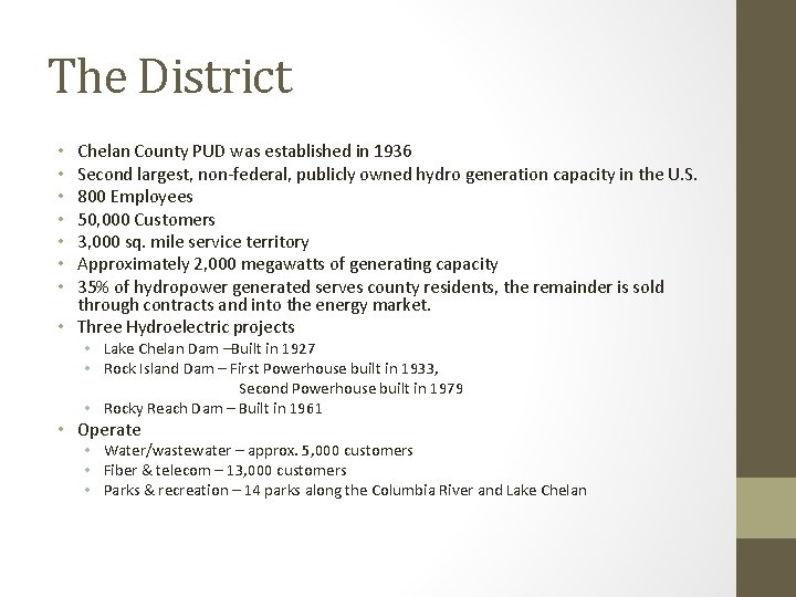 The District Chelan County PUD was established in 1936 Second largest, non-federal, publicly owned The District Chelan County PUD was established in 1936 Second largest, non-federal, publicly owned