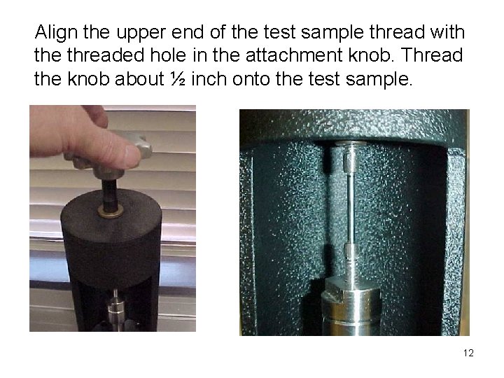 Align the upper end of the test sample thread with the threaded hole in