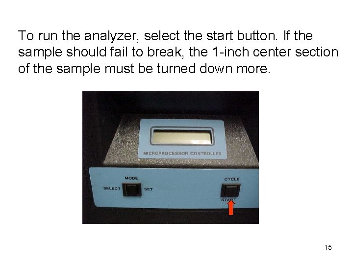 To run the analyzer, select the start button. If the sample should fail to