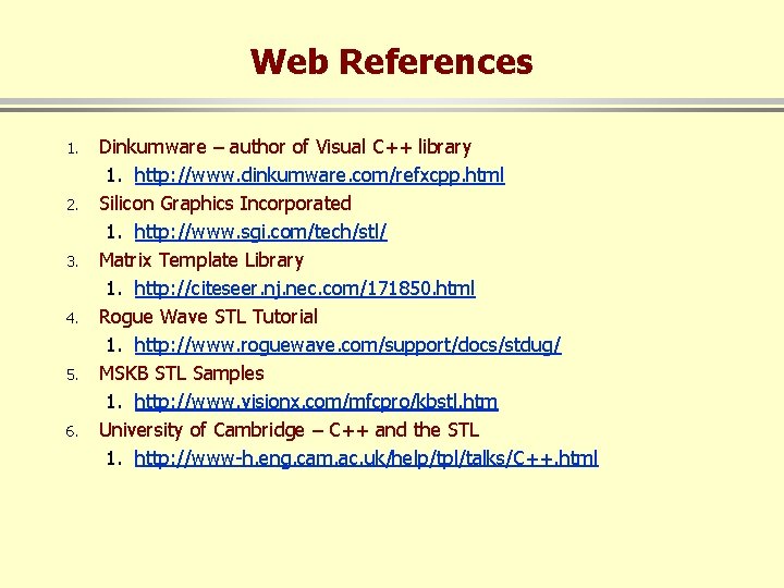 Web References 1. 2. 3. 4. 5. 6. Dinkumware – author of Visual C++