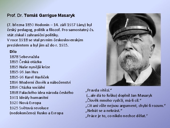 Prof. Dr. Tomáš Garrigue Masaryk (7. března 1850 Hodonín – 14. září 1937 Lány)