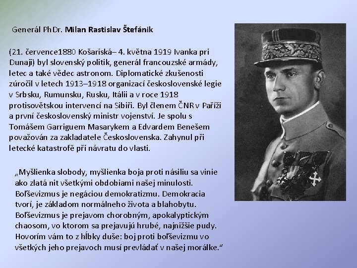 Generál Ph. Dr. Milan Rastislav Štefánik (21. července 1880 Košariská– 4. května 1919 Ivanka