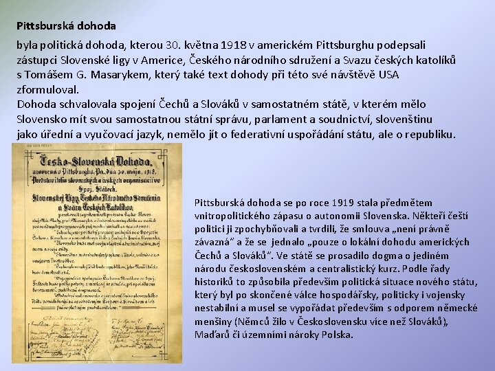 Pittsburská dohoda byla politická dohoda, kterou 30. května 1918 v americkém Pittsburghu podepsali zástupci