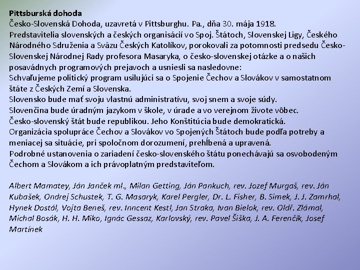 Pittsburská dohoda Česko-Slovenská Dohoda, uzavretá v Pittsburghu. Pa. , dňa 30. mája 1918. Predstavitelia