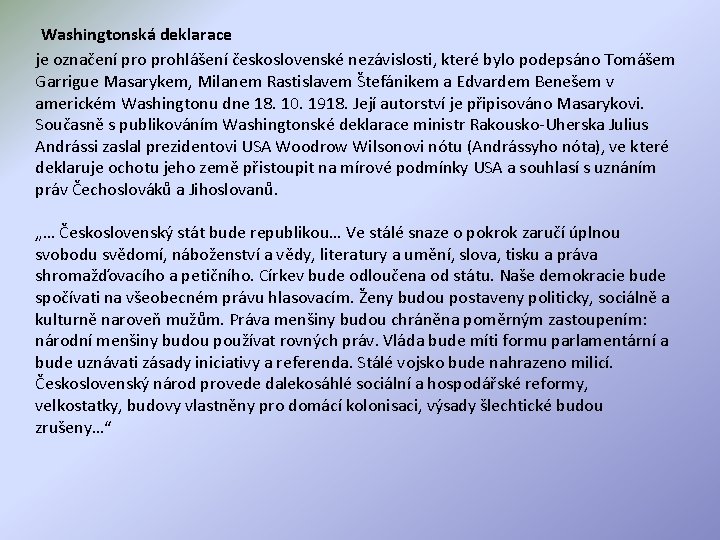 Washingtonská deklarace je označení prohlášení československé nezávislosti, které bylo podepsáno Tomášem Garrigue Masarykem, Milanem