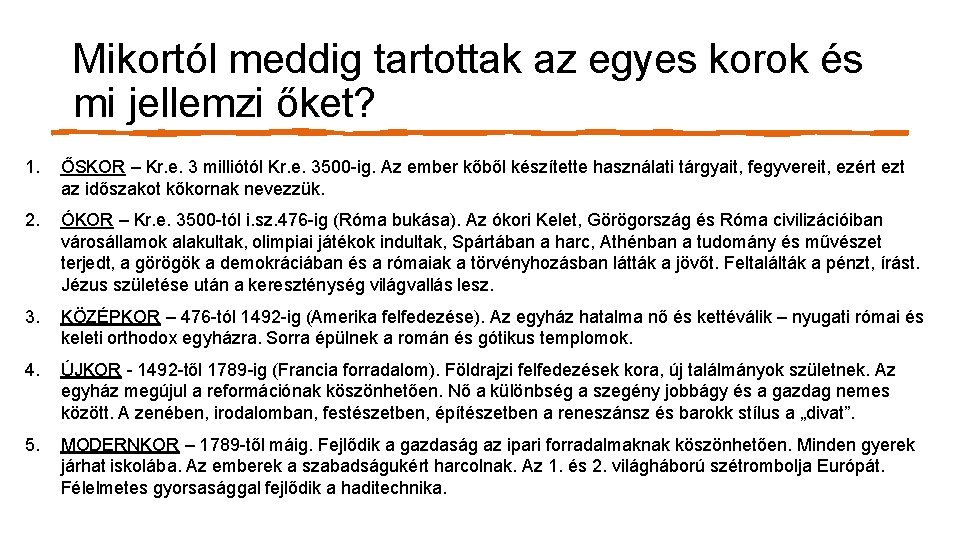 Mikortól meddig tartottak az egyes korok és mi jellemzi őket? 1. ŐSKOR – Kr.