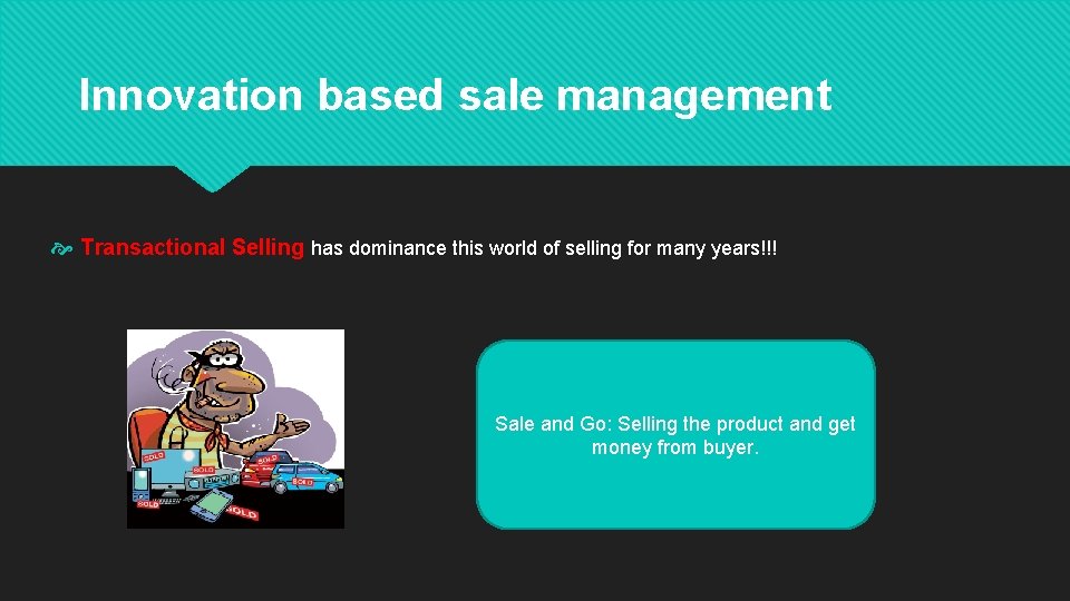 Innovation based sale management Transactional Selling has dominance this world of selling for many