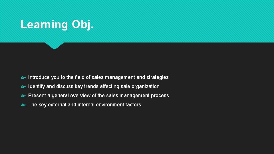 Learning Obj. Introduce you to the field of sales management and strategies Identify and