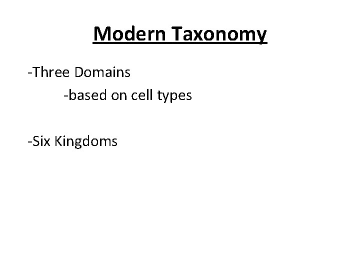 Modern Taxonomy -Three Domains -based on cell types -Six Kingdoms Modern Taxonomy -Three Domains -based on cell types -Six Kingdoms