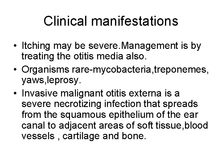 Clinical manifestations • Itching may be severe. Management is by treating the otitis media