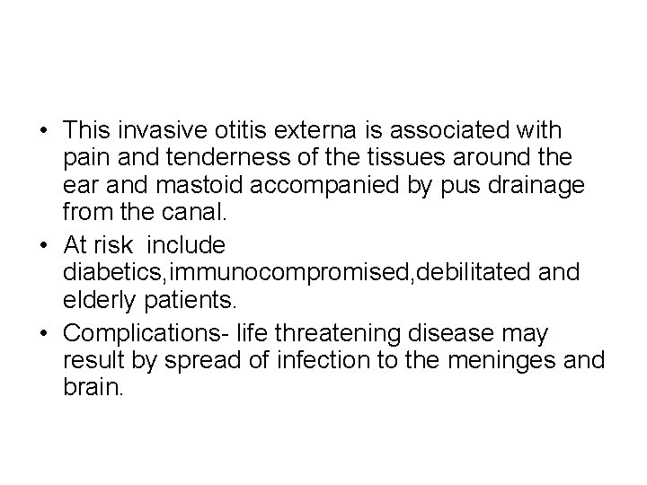  • This invasive otitis externa is associated with pain and tenderness of the