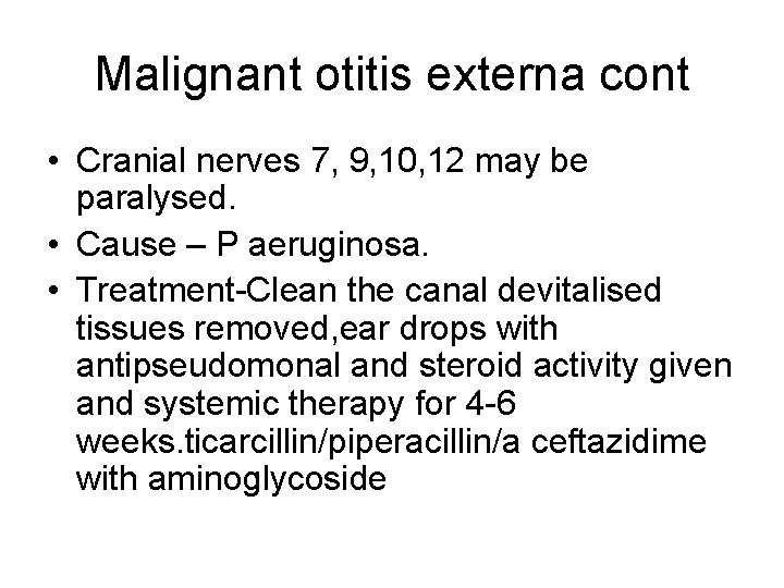 Malignant otitis externa cont • Cranial nerves 7, 9, 10, 12 may be paralysed.