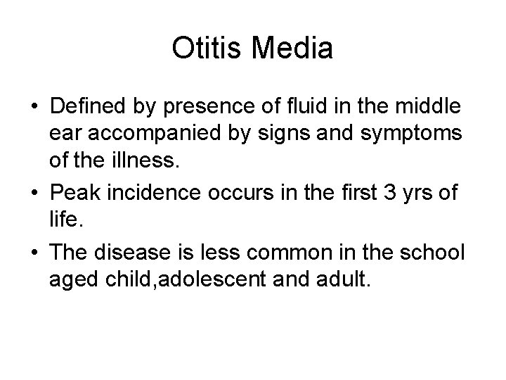 Otitis Media • Defined by presence of fluid in the middle ear accompanied by